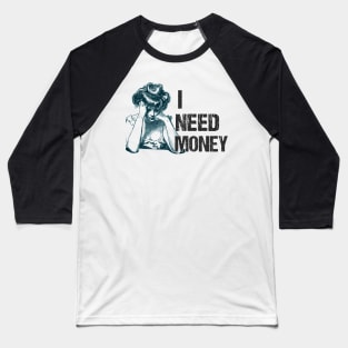 I NEED MONEY VINTAGE Baseball T-Shirt